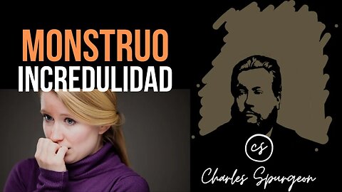 Monstruo incredulidad (Números 14:11) Devocional de hoy Charles Spurgeon