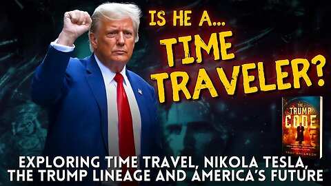 Is Time Travel Real? Explore the Connection Between Tesla, Prophecy and Donald Trump