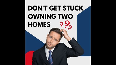 ‼️‼️Don't get stuck owning two homes!