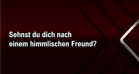 Sehnst du dich nach einem himmlischen Freund?