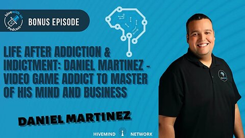 Ep 188- Life After Addiction & Indictment: Daniel Martinez – Video Game Addict to Master Of His Mind