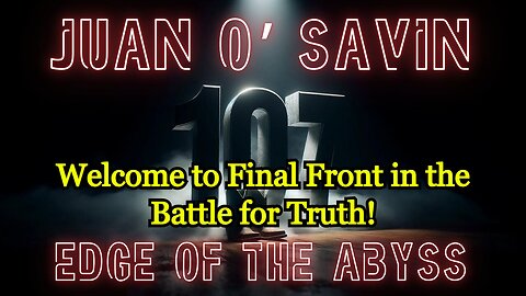 Joan O' Savin HUGE intel - EDGE OF THE ABYSS > Final Front in the Battle for Truth!