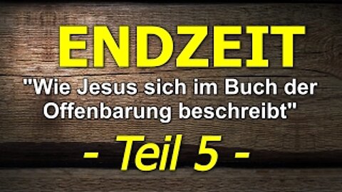 047 - Endzeit: Wie Jesus sich im Buch der Offenbarung beschreibt -Teil 5