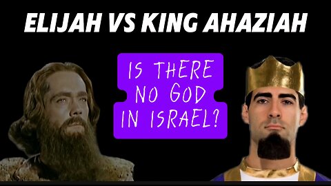 Elijah VS. King Ahaziah of Israel (2 Kings 11) "Is There No God in Israel?"