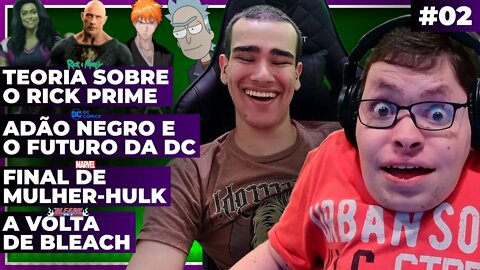 NOVA TEORIA de RICK & MORTY + FINAL de MULHER-HULK + ADÃO NEGRO + BLEACH (INCURSÃO) @Omniverso​