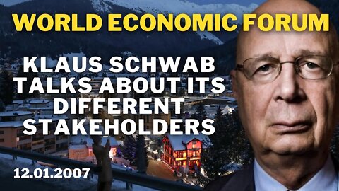 Klaus Schwab talks about World Economic Forum stakeholders ( 2007 )