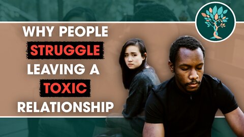 3 Main Reasons Why People Struggle Leaving a Toxic Relationship