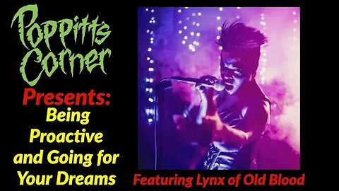 Poppitt's Corner Presents: Being Proactive and Going for Your Dreams (Featuring Lynx of Old Blood)