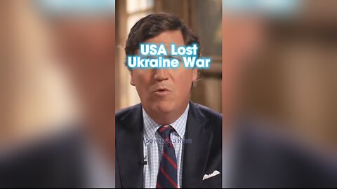 Tucker Carlson: The United States Lost The Ukraine-Russia War - 12/5/23