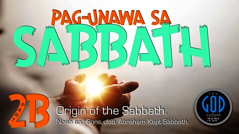 Pag-Unawa Sa Sabbath. Part 2B. Tagalog Bersyon. Origin of the Sabbath.