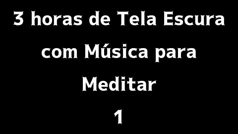 Música calma para meditar ♫ 3 horas ♫ Tela Escura