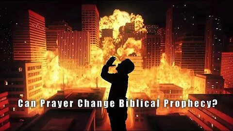 Can Prayer Change Biblical Prophecy