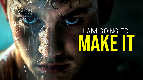 I AM GOING TO MAKE IT - Motivational Speech