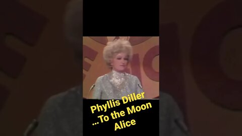 Phyllis Diller - To the moon Alice