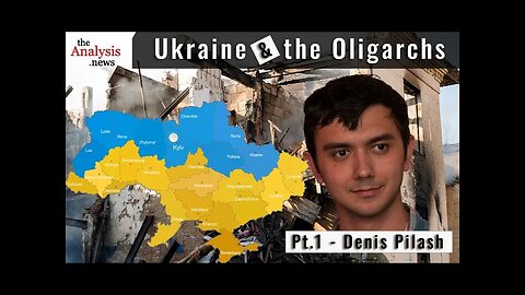 Ukraine and the Oligarchs – Denis Pilash pt 1/2