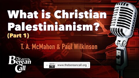 What Is Christian Palestinianism? (Part 1) with Paul Wilkinson