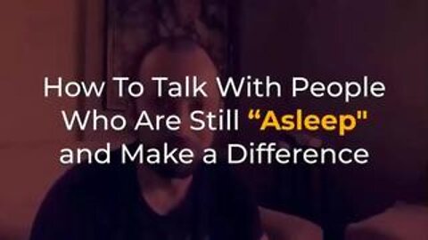 How to talk to people who are still asleep and make a difference