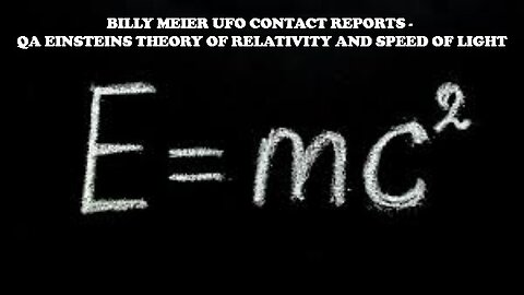 Billy Meier UFO Contact Reports - QA Einsteins Theory of Relativity and Speed of Light