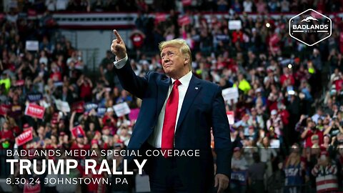 Badlands Media Special Coverage - Trump Rally in Johnstown, PA - 4:30pm ET