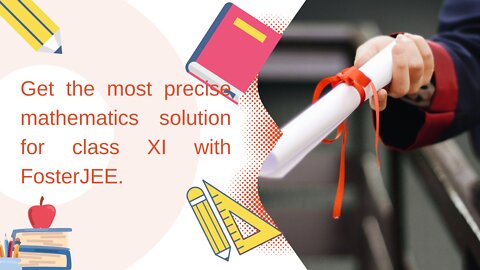 Get the most precise mathematics solution for class XI with FosterJEE.