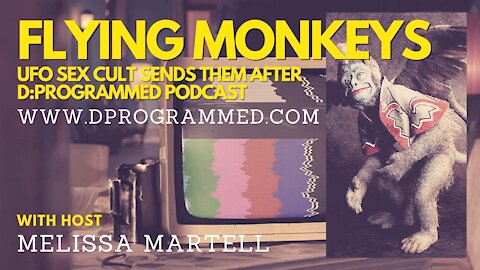 Ep:13 Flying Monkeys: UFO Sex Cult Sends Them After The Podcast