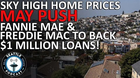 Sky High Home Prices May Push Fannie Mae and Freddie Mac to Back Loans of Nearly $1 Million