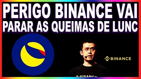 PERIGO BINANCE VAI PARAR AS QUEIMAS DE LUNC