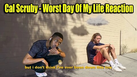 YOU HAVE A BAD DAY! | Cal Scruby - Worst Day Of My Life | Reaction