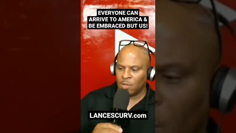 "EVERYONE CAN ARRIVE TO AMERICA & BE EMBRACED BUT US!" | @LANCESCURV