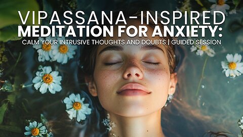 Vipassana-Inspired Meditation for Anxiety: Calm Your Intrusive Thoughts and Doubts | Guided Session