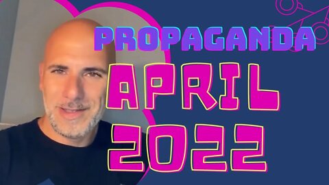 Greatest propaganda? 💥 APRIL 2022 ⇥ I called months ago