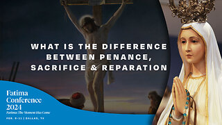 FC24 Dallas Q&A | What is the difference between penance, sacrifice and reparation?