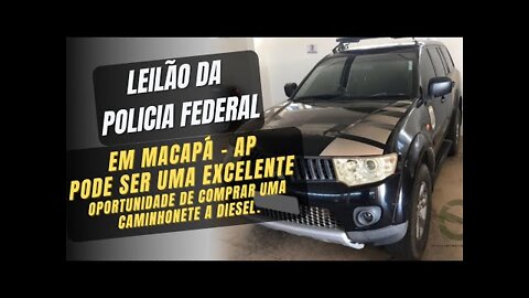 LEILÃO DE VIATURAS DA POLICIA FEDERAL EM MACAPÁ - AMAPÁ *excelente oportunidade caminhonetes diesel*