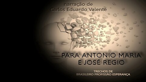 AUDIOBOOK - PARA ANTONIO MARIA E JOSÉ REGIO - Trechos de Brasileiro Profissão Esperança