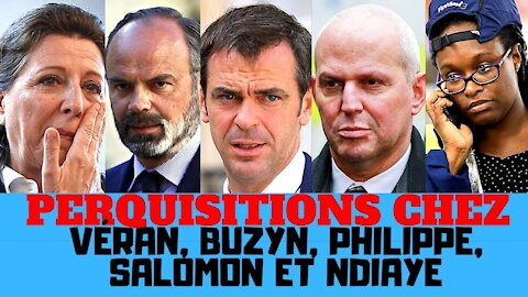 Nouvelles des perquisitions chez Véran, Buzin, Salomon, Ndiaye et Philippe