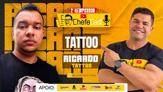 ChefeCast com RICARDO TATTOO | falando sobre TATOO.