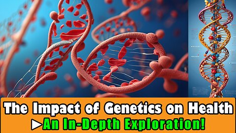 The Impact of Genetics on Health An In Depth Exploration