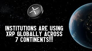 INSTITUTIONS Are Using XRP GLOBALLY Across 7 Continents!!!