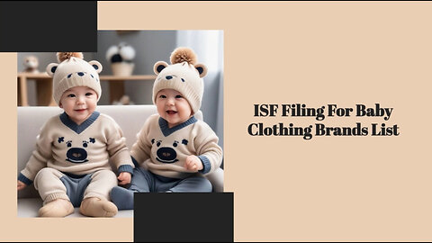 Navigating ISF Filing for Baby Clothing: A Must-Watch Guide for Importers