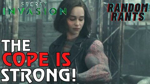 Random Rants: COPIUM OVERLOAD! Secret Invasion Director Spews Word Salad About His Show’s FAILURE!