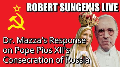 Dr. Ed Mazza's Response to Pope Pius XII's Consecration of Russia | Robert Sungenis Live