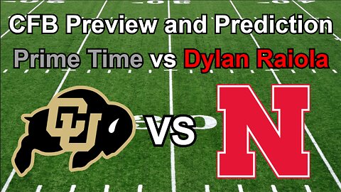 Colorado vs Nebraska Football Preview and Prediction!!!/Prime Time vs Dylan Raiola? #cfb