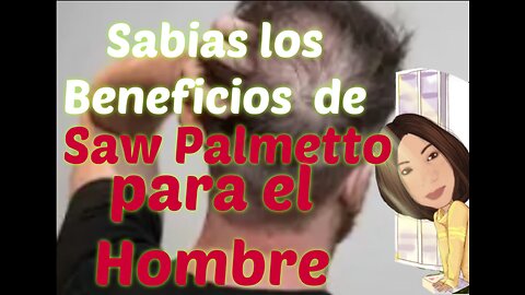 SAW PALMETTO O PALMA ENANA SABIAS LOS POSIBLES BENEFICIOS PARA EL HOMBRE