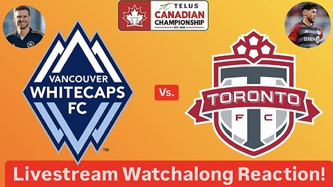 Vancouver Whitecaps FC Vs. Toronto FC 2024 Canadian Championship Final Livestream Watchalong