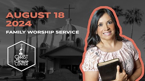 August 18, 2024 | Pastor Esther R. Gallegos | Christ Miracle Center