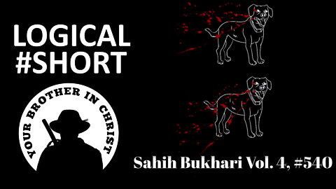 THE TRUTH ABOUT: Why All Muslims Should Kill Dogs? Sahih Bukhari Vol. 4, #540 - LOGICAL #SHORT