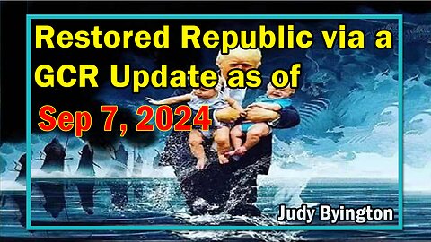 Restored Republic via a GCR Update as of Sep 7, 2024 - Judy Byington