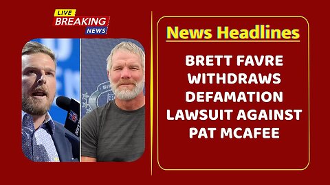 Brett Favre Withdraws Defamation Lawsuit Against Pat McAfee