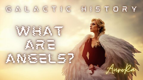 Galactic History | What are Angels?