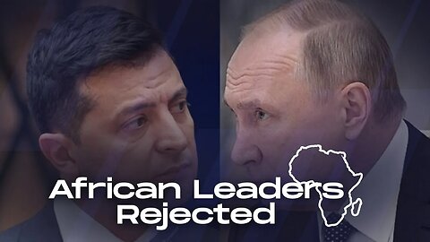 African Leaders Peace Initiative Rejected By Zelenskyy And Putin